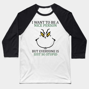 i want to be a nice person but everyone so stupid Baseball T-Shirt